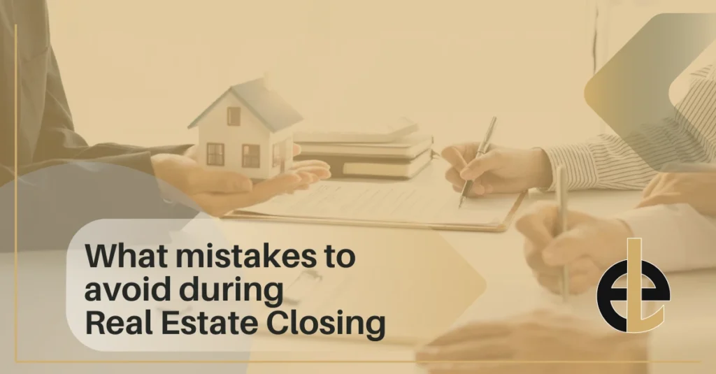 What mistakes to avoid during Real Estate Closing