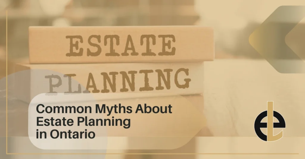 Common Myths About Estate Planning in Ontario
