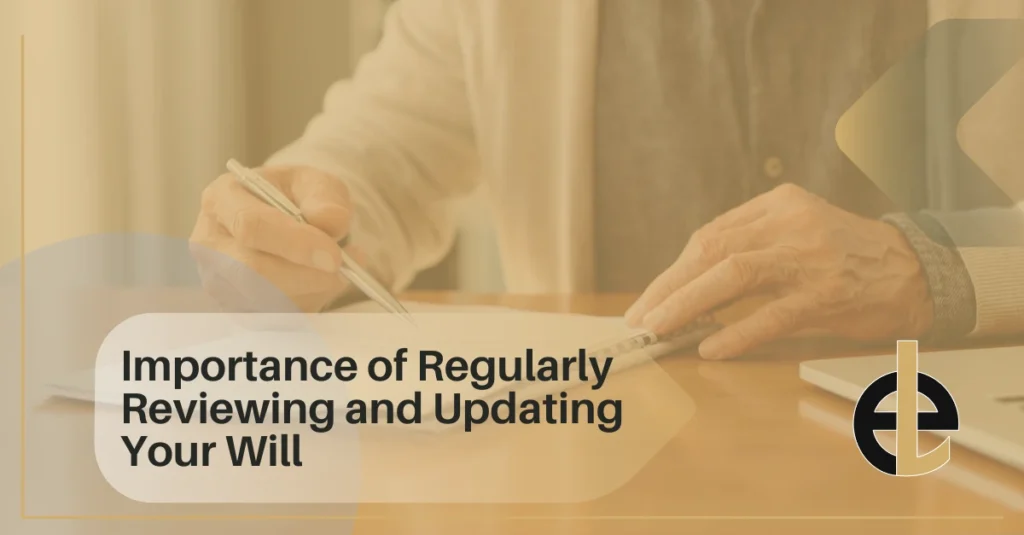 Importance of Regularly Reviewing and Updating Your Will