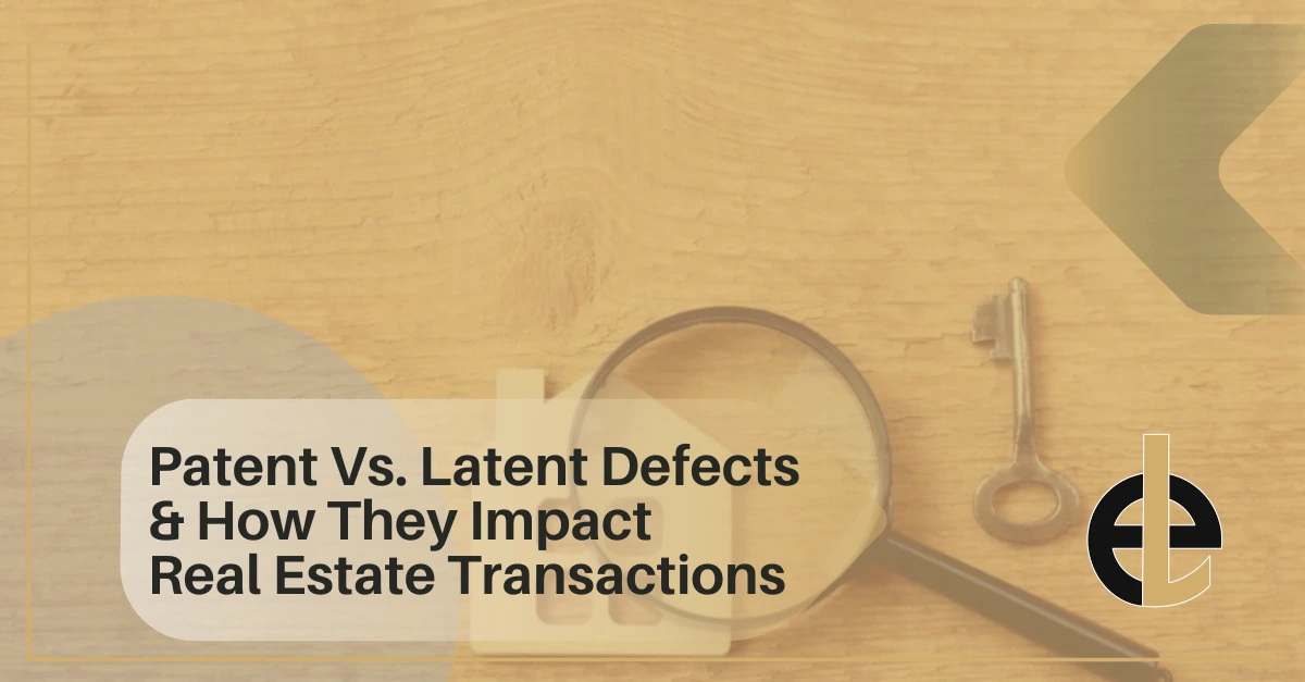 Patent Vs. Latent Defects & How They Impact Real Estate Transactions