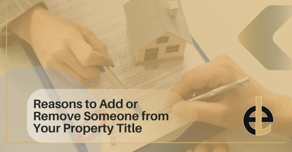 Reasons to Add or Remove Someone from Your Property Title