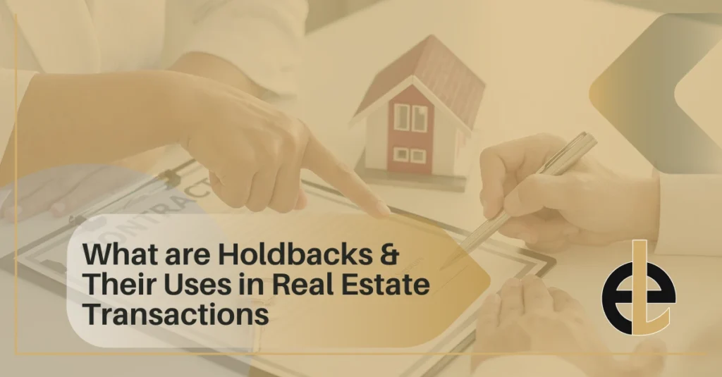 What are Holdbacks & Their Uses in Real Estate Transactions