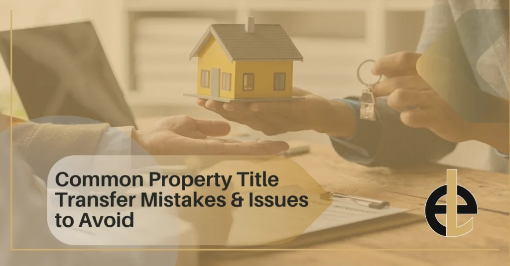 Common Property Title Transfer Mistakes & Issues to Avoid