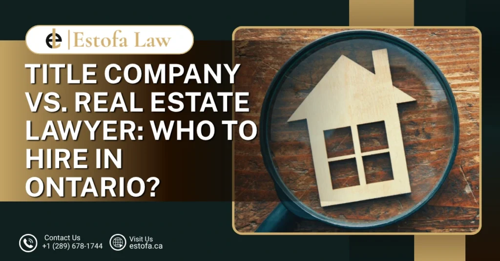 Title Company vs. Real Estate Lawyer: Who to Hire in Ontario?